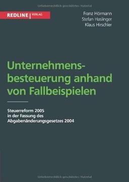 Unternehmensbesteuerung anhand von Fallbeispielen: Steuerreform 2005 In Der Fassung Des Abgabenänderungsgesetzes 2004