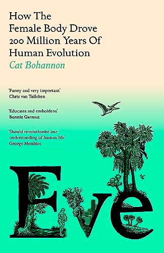 Eve: How The Female Body Drove 200 Million Years of Human Evolution