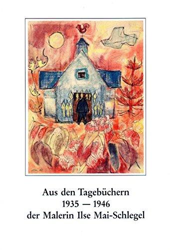 Aus den Tagebüchern 1935-1946 der Malerin Ilse Mai-Schlegel