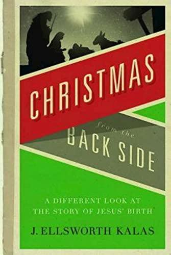 Christmas from the Back Side: A Different Look at the Story of Jesus Birth