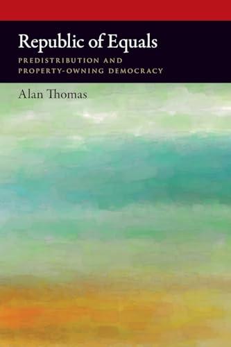 Republic of Equals: Predistribution and Property-Owning Democracy (Oxford Political Philosophy)