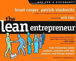 The Lean Entrepreneur: How Visionaries Create Products, Innovate with New Ventures, and Disrupt Markets