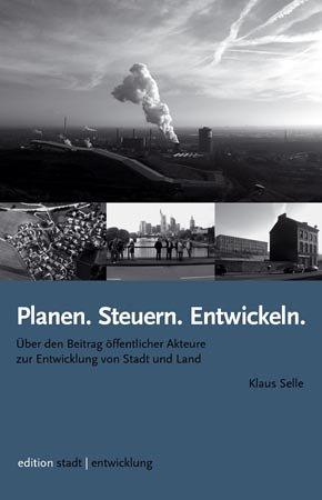 Planen. Steuern. Entwickeln: Über den Beitrag öffentlicher Akteure zur Entwicklung von Stadt und Land