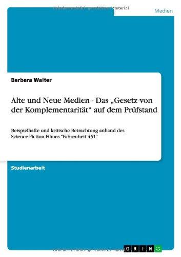 Alte und Neue Medien - Das "Gesetz von der Komplementarität" auf dem Prüfstand: Beispielhafte und kritische Betrachtung anhand des Science-Fiction-Filmes "Fahrenheit 451"