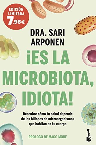 ¡Es la microbiota, idiota!: Descubre cómo tu salud depende de los billones de microorganismos que habitan en tu cuerpo (Campaña Bienestar)