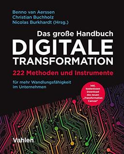 Das große Handbuch Digitale Transformation: 222 Methoden und Instrumente für mehr Wandlungsfähigkeit im Unternehmen