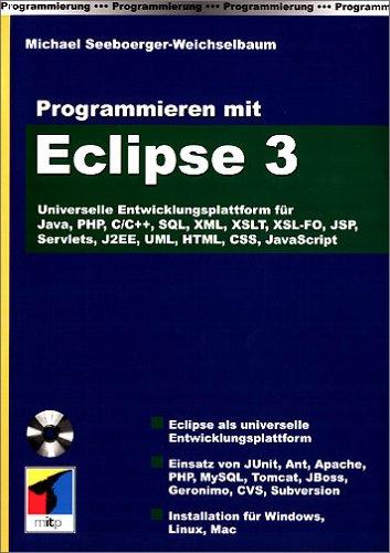 Programmieren mit Eclipse 3: Universelle Entwicklungsplattform für Java, PHP, C/C++, SQL, XML, XSLT, XSL-FO, JSP, Servlets, J2EE, UML, HTML, CSS, JavaScript