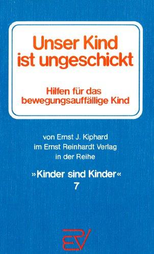 Unser Kind ist ungeschickt. Hilfen für das bewegungsauffällige Kind