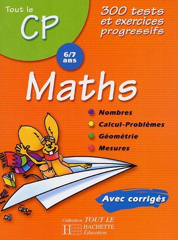 Mathématiques CP, 6-7 ans : 300 tests et exercices progressifs avec corrigés