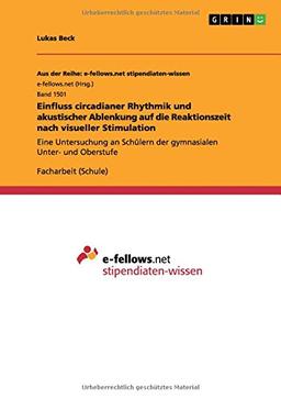 Einfluss circadianer Rhythmik und akustischer Ablenkung auf die Reaktionszeit nach visueller Stimulation: Eine Untersuchung an Schülern der gymnasialen Unter- und Oberstufe