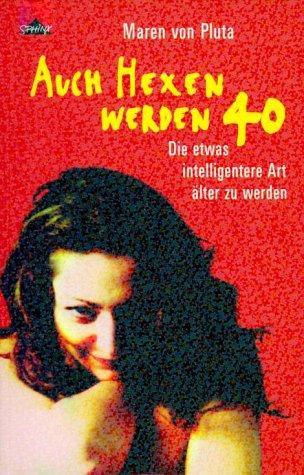 Auch Hexen werden 40. Die etwas intelligentere Art, älter zu werden