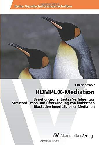 ROMPC®-Mediation: Beziehungsorientiertes Verfahren zur Stressreduktion und Überwindung von limbischen Blockaden innerhalb einer Mediation