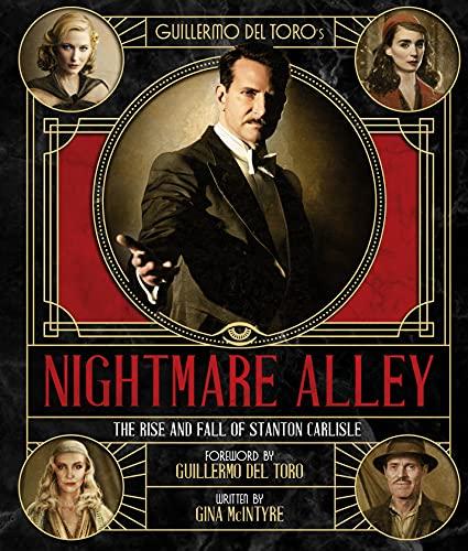 The Art and Making of Guillermo Del Toro's Nightmare Alley: The Rise and Fall of Stanton Carlisle