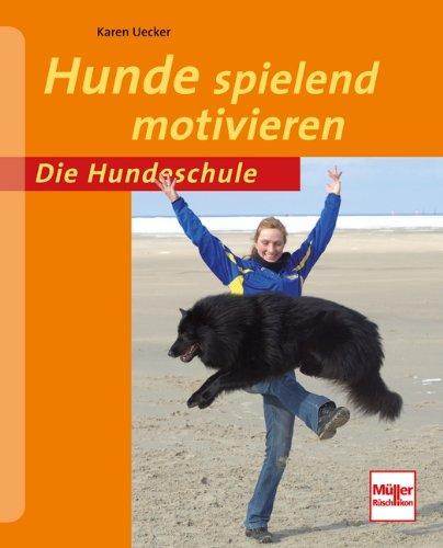 Hunde spielend motivieren (Die Hundeschule)