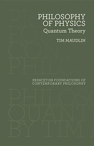 Maudlin, T: Philosophy of Physics: Quantum Theory (Princeton Foundations of Contemporary Philosophy)