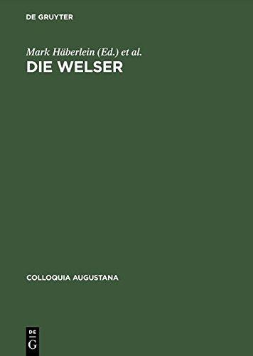 Die Welser: Neue Forschungen zur Geschichte und Kultur des oberdeutschen Handelshauses (Colloquia Augustana, Band 16)