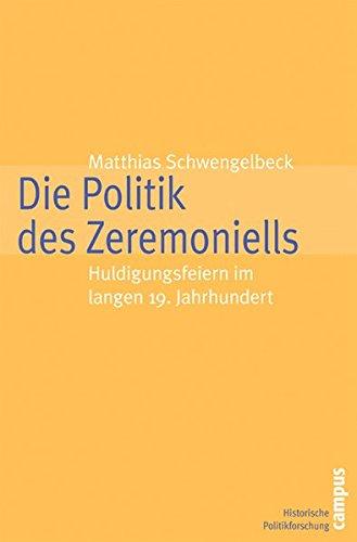 Die Politik des Zeremoniells: Huldigungsfeiern im langen 19. Jahrhundert (Historische Politikforschung)