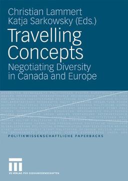 Travelling Concepts: Negotiating Diversity in Canada and Europe (Politikwissenschaftliche Paperbacks)