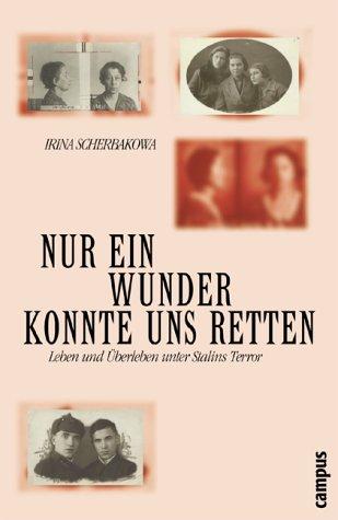 Nur ein Wunder konnte uns retten: Leben und Überleben unter Stalins Terror