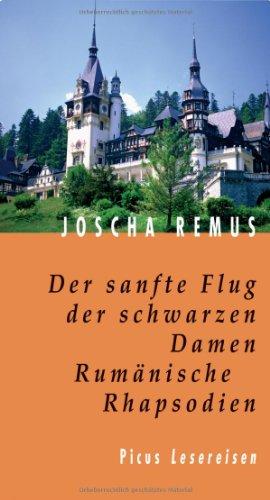 Der sanfte Flug der schwarzen Damen: Rumänische Rhapsodien