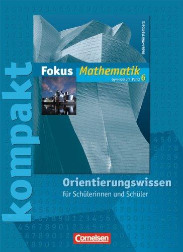 Fokus Mathematik - Gymnasium Baden-Württemberg: Band 6 - Fokus kompakt - Orientierungswissen: Schülermaterial mit Lösungen