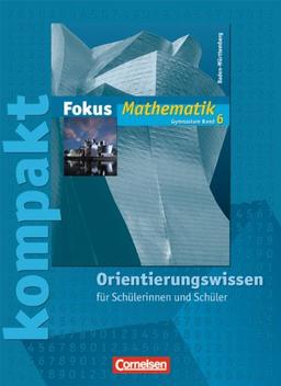 Fokus Mathematik - Gymnasium Baden-Württemberg: Band 6 - Fokus kompakt - Orientierungswissen: Schülermaterial mit Lösungen