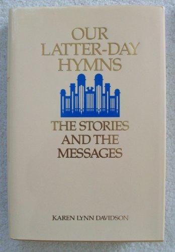 Our Latter-Day Hymns: The Stories and the Messages