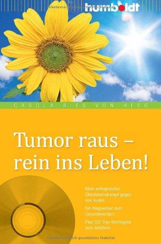 Tumor raus - rein ins Leben! Mein erfolgreicher Überlebenskampf gegen den Krebs. Ein Wegweiser zum Gesundwerden. Plus CD: Das Wichtigste zum Anhören