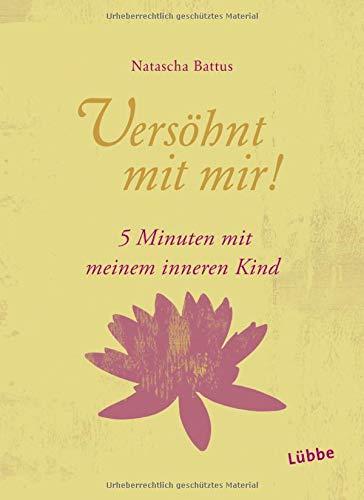 Versöhnt mit mir!: 5 Minuten mit meinem Inneren Kind