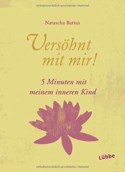 Versöhnt mit mir!: 5 Minuten mit meinem Inneren Kind