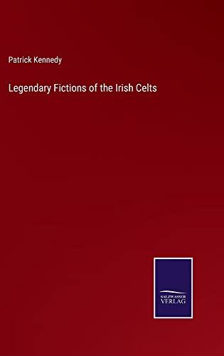 Legendary Fictions of the Irish Celts