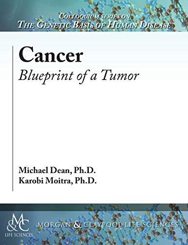 Cancer: Blueprint of a Tumor (Colloquium Series on the Genetic Basis of Human Disease)