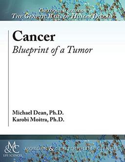 Cancer: Blueprint of a Tumor (Colloquium Series on the Genetic Basis of Human Disease)