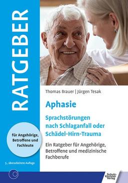 Aphasie: Sprachstörung nach Schlaganfall oder Schädel-Hirn-Trauma (Ratgeber für Angehörige, Betroffene und Fachleute)