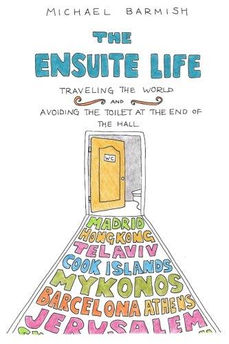 The Ensuite Life: Traveling the World and Avoiding the Toilet at the End of the Hall