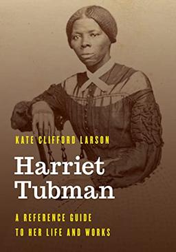 Harriet Tubman: A Reference Guide to Her Life and Works (Significant Figures in World History)