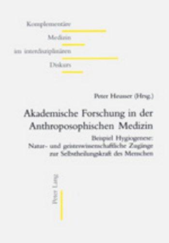 Akademische Forschung in der Anthroposophischen Medizin: Beispiel Hygiogenese: Natur- und geisteswissenschaftliche Zugänge zur Selbstheilungskraft des Menschen