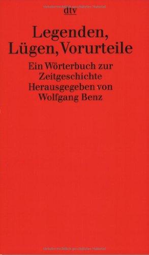 Legenden, Lügen, Vorurteile: Ein Wörterbuch zur Zeitgeschichte