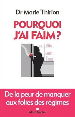 Pourquoi j'ai faim ? : de la peur de manquer aux folies des régimes