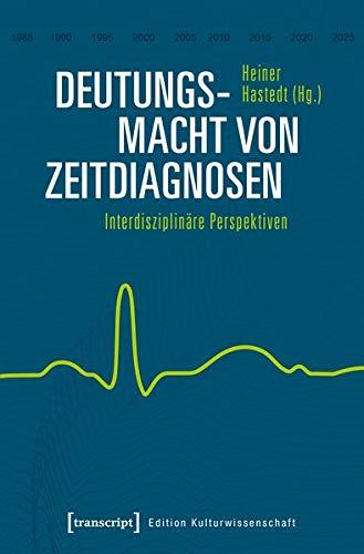 Deutungsmacht von Zeitdiagnosen: Interdisziplinäre Perspektiven (Edition Kulturwissenschaft, Bd. 189)