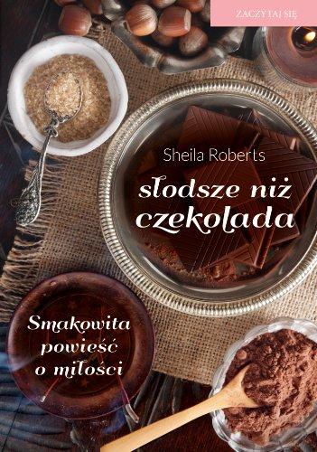 Slodsze niz czekolada: Smakowite powiesci o milosci