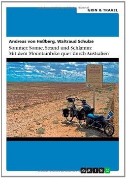 Sommer, Sonne, Sand und Schlamm: Mit dem Mountainbike quer durch Australien: oder: "It's impossible! No Australian would do this!"