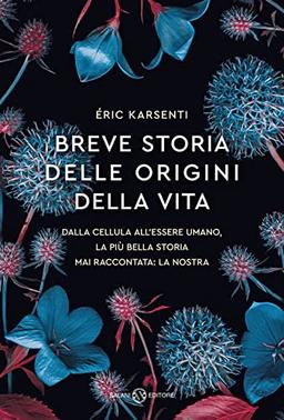 Breve storia delle origini della vita. Dalla cellula all'essere umano, la più bella storia mai raccontata: la nostra (Saggi e manuali)