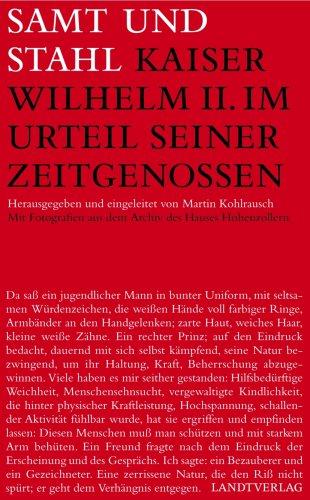 Samt und Stahl. Kaiser Wilhelm II. im Urteil seiner Zeitgenossen