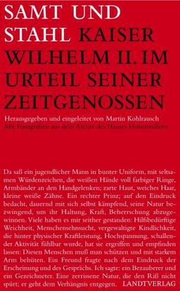 Samt und Stahl. Kaiser Wilhelm II. im Urteil seiner Zeitgenossen