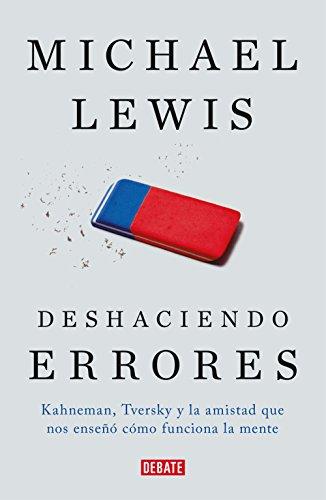 Deshaciendo errores: Kahneman, Tversky y la amistad que nos enseño como funciona la mente: Kahneman, Tversky y la amistad que nos enseñó cómo funciona la mente (Sociedad, Band 18036)