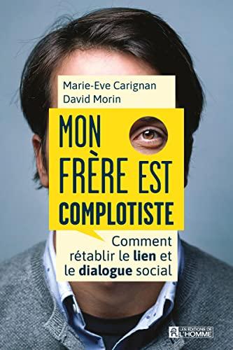 Mon frère est complotiste: Comment rétablir le lien et le dialogue social