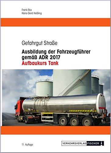 Ausbildung der Fahrzeugführer gemäß ADR 2017 - Aufbaukurs Tank