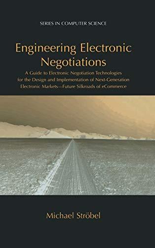 Engineering Electronic Negotiations: A Guide to Electronic Negotiation Technologies for the Design and Implementation of Next-Generation Electronic ... of eCommerce (Series in Computer Science)