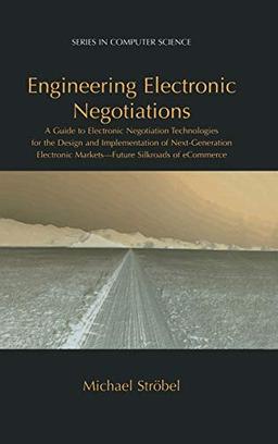 Engineering Electronic Negotiations: A Guide to Electronic Negotiation Technologies for the Design and Implementation of Next-Generation Electronic ... of eCommerce (Series in Computer Science)